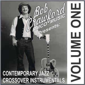 Bob Crawford Contemporary Jazz Crossover Instrumental CD vol 1