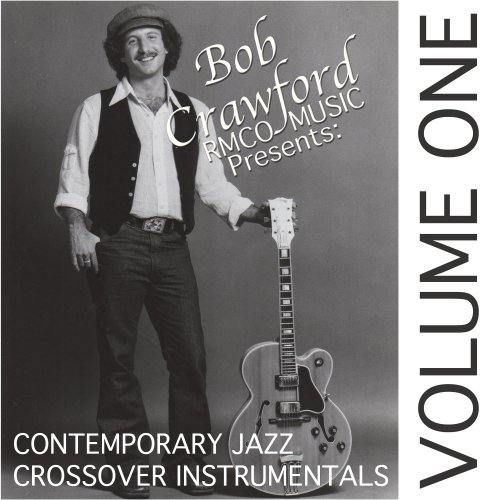 Bob Crawford Contemporary Jazz Crossover Instrumental CD vol 1