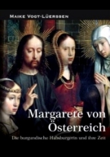 Margarete von Österreich – Die burgundische Habsburgerin und ihre Zeit