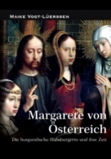 Margarete von sterreich  Die burgundische Habsburgerin und ihre Zeit