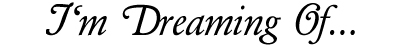 I'm Dreaming of...