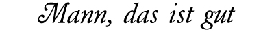 Mann, das ist gut